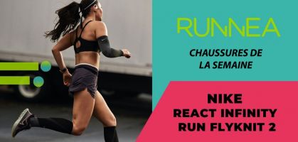 Chaussure de la semaine : Nike React Infinity Run Flyknit 2