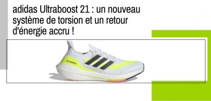 adidas Ultraboost 21 : booster les performances et la positivité