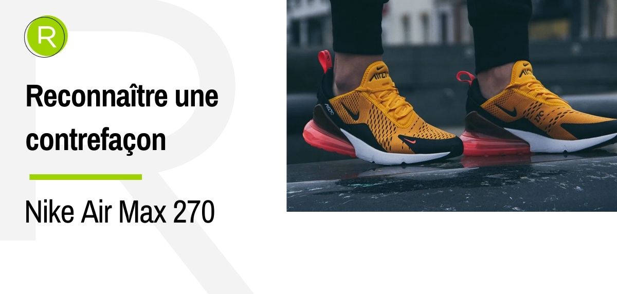 Wat Ontstaan tapijt Comment reconnaître une fausse Nike Air Max 270 ?